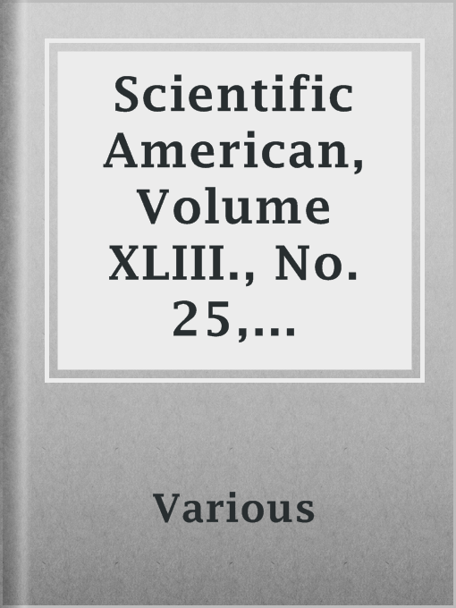 Title details for Scientific  American, Volume XLIII., No. 25, December 18, 1880 by Various - Available